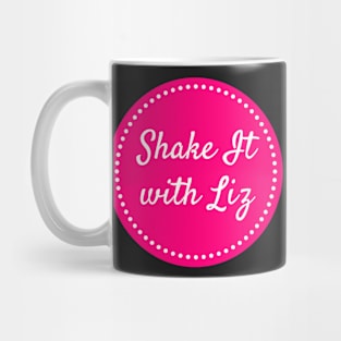 Shake It with Liz Mug